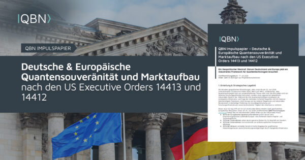 QBN Impulspapier – Deutsche Quanten Souveränität und Marktaufbau nach den US Executive Orders › QBN - Quantum Business Network › QBN - Quantum Business Network QBN Impulspapier – Deutsche Quanten Souveränität und Marktaufbau nach den US Executive Orders