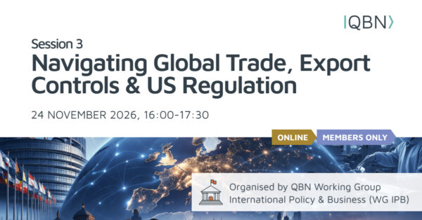 QBN WG International Policy and Business Session3: Navigating Global Trade, Export Controls & US Regulation